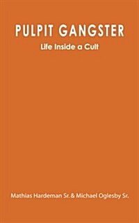 Pulpit Gangster: Life Inside a Cult (Paperback)
