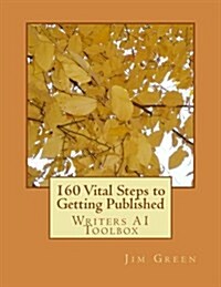 160 Vital Steps to Getting Published: Writers A1 Toolbox (Paperback)
