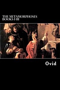 The Metamorphoses Books I-III (Paperback)