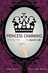 Princess Charming: Putting the Happy in Happily Ever After (Paperback)