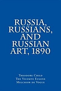 Russia, Russians, and Russian Art, 1890 (Paperback)