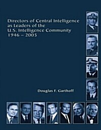 Directors of Central Intelligence and Leaders of the U.S. Intelligence Community (Paperback)