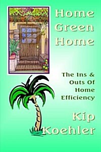 Home Green Home: The Ins & Outs of Home Efficiency (Paperback)