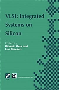 VLSI: Integrated Systems on Silicon: Ifip Tc10 Wg10.5 International Conference on Very Large Scale Integration 26-30 August 1997, Gramado, RS, Brazil (Paperback, Softcover Repri)