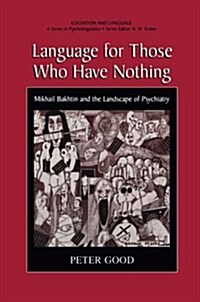 Language for Those Who Have Nothing: Mikhail Bakhtin and the Landscape of Psychiatry (Paperback, Softcover Repri)