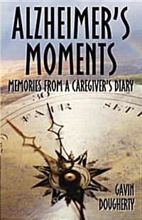 Alzheimers Moments: Memories from a Caregivers Diary (Paperback)
