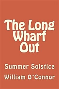 The Long Wharf Out: Summer Solstice (Paperback)