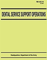 Dental Service Support Operations (FM 4-02.19) (Paperback)