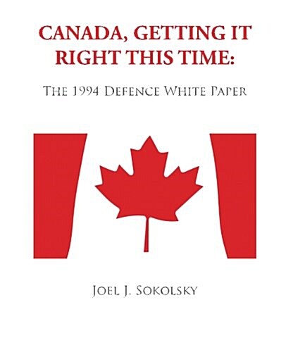 Canada, Getting It Right This Time: The 1994 Defence White Paper (Paperback)