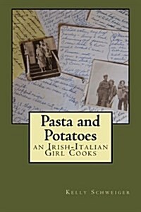 Pasta and Potatoes - An Irish Italian Girl Cooks (Paperback)