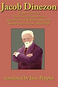 Jacob Dinezon: Chapter four from Three Literary Generations: recollections of Yiddish authors by Shmuel-Leyb Tsitron (1860-1930) (Paperback)