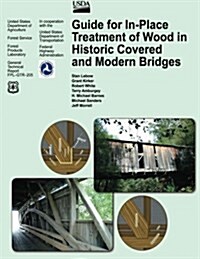 Guide for In-Place Treatment of Wood in Historic Covered and Modern Bridges (Paperback)