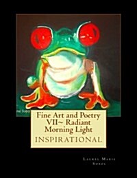 Fine Art and Poetry VII Radiant Morning Light: Inspirational (Paperback)
