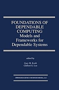 Foundations of Dependable Computing: Models and Frameworks for Dependable Systems (Paperback, Softcover Repri)