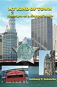 My Kind of Town: Excerpts of a Coppers Life (Paperback)