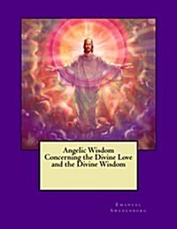 Angelic Wisdom Concerning the Divine Love and the Divine Wisdom (Paperback)