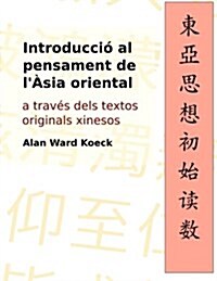 Introduccio Al Pensament de LAsia Oriental: A Traves Dels Textos Originals Xinesos (Paperback)