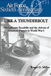 Like a Thunderbolt: The Lafayette Escadrille and the Advent of American Pursuit in World War I (Paperback)