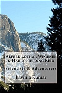 Alfred Lothar Wegener & Harry Fielding Reid: Scientists & Adventurers (Paperback)