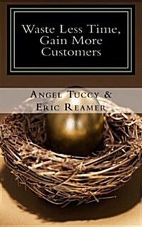 Waste Less Time, Gain More Customers (Paperback)