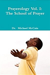 Prayerology Vol. 1: The School of Prayer: The School of Prayer (Paperback)