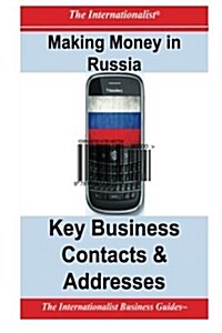 Making Money in Russia: Key Business Contacts & Addresses (Paperback)