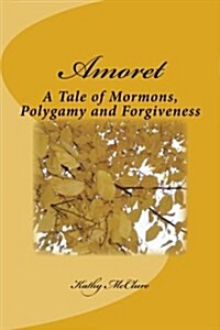 Amoret: A Tale of Mormons, Polygamy and Forgiveness (Paperback)