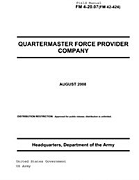 Field Manual FM 4-20.07 (FM 42-424) Quartermaster Force Provider Company August 2008 US Army (Paperback)