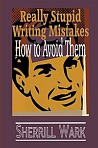 Really Stupid Writing Mistakes: How to Avoid Them (Paperback)