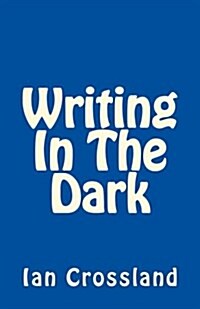 Writing in the Dark: In a Way You Could Call It Rock Bottom (Paperback)