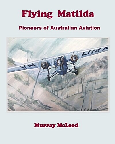 Flying Matilda: Pioneers of Australian Aviation (Paperback)