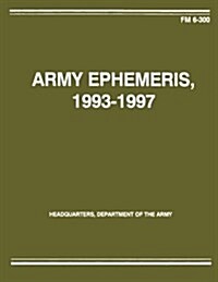 Army Ephemeris 1993 - 1997 (FM 6-300) (Paperback)