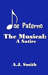 Joe Paterno the Musical: A Satire (Paperback)