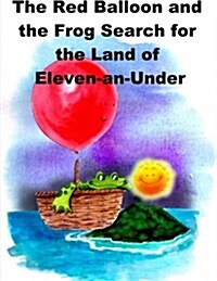 The Red Balloon and the Frog Search for the Land of Eleven-An-Under (Paperback)