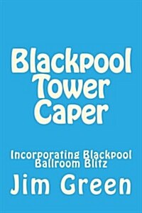 Blackpool Tower Caper: Incorporating Blackpool Ballroom Blitz (Paperback)