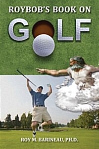 Roybobs Book on Golf: The Hucks, a Golfers Divine Comedy, and a Religious Philosophy of Golf (Paperback)