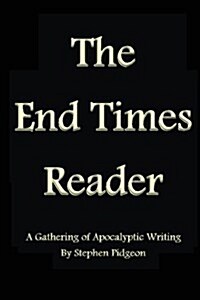 The End Times Reader: A Gathering of Apocalyptic Writing (Paperback)