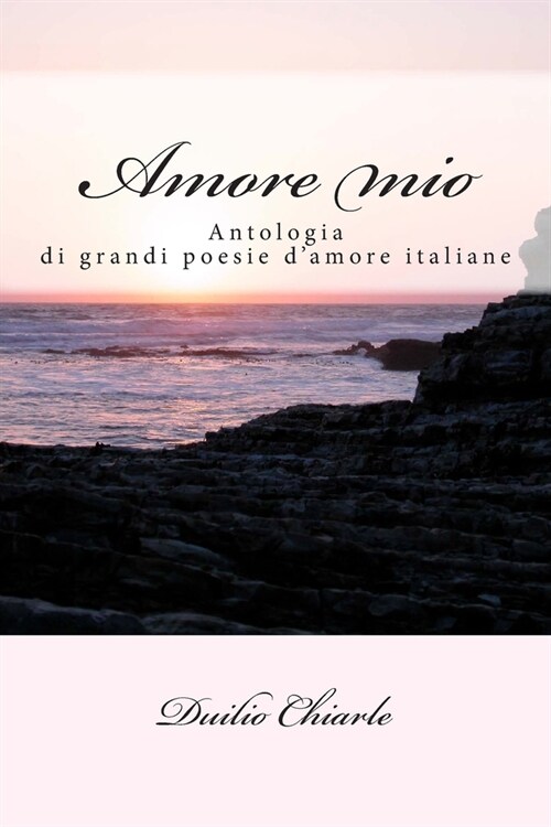 Amore Mio: Le Grandi Poesie DAmore Della Letteratura Italiana (Paperback)