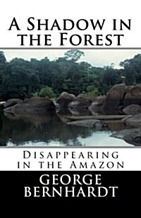 A Shadow in the Forest; Disappearing in the Amazon (Paperback)