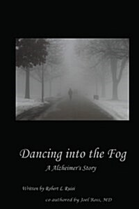 Dancing Into the Fog: A Alzheimers Story (Paperback)