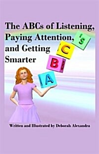 The ABCs of Listening, Paying Attention, and Getting Smarter (Paperback)