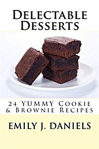 Delectable Desserts - 24 Yummy Cookie & Brownie Recipes (Paperback)