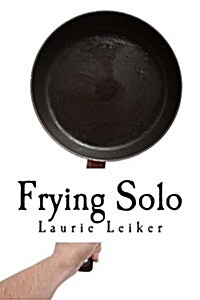 Frying Solo: Quick, Healthy Recipes for One (Paperback)