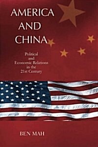America and China: Political and Economic Relations in the 21st Century (Paperback)