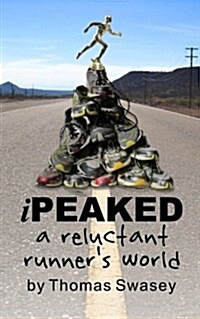 Ipeaked: A Reluctant Runners World (Paperback)