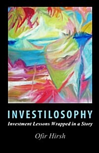 Investilosophy: Investment Lessons Wrapped in a Story (Paperback)