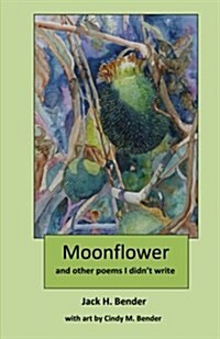 Moonflower: And Other Poems I Didnt Write (Paperback)