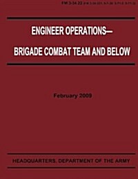 Engineer Operations - Brigade Combat Team and Below (FM 3-34.22) (Paperback)