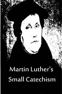 Martin Luthers Small Catechism (Paperback)