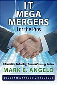 It Mega Mergers - For the Pros: Information Technology Business Strategy Review (Paperback)